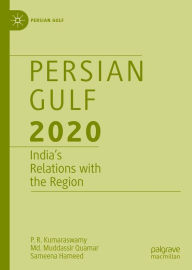 Title: Persian Gulf 2020: India's Relations with the Region, Author: P.R. Kumaraswamy