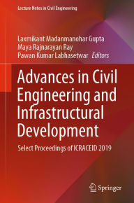 Title: Advances in Civil Engineering and Infrastructural Development: Select Proceedings of ICRACEID 2019, Author: Laxmikant Madanmanohar Gupta