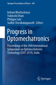 Title: Progress in Optomechatronics: Proceedings of the 20th International Symposium on Optomechatronic Technology (ISOT 2019), India, Author: Indrani Bhattacharya
