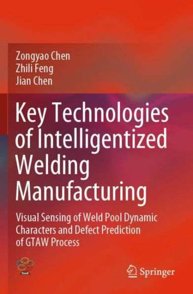 Key Technologies of Intelligentized Welding Manufacturing: Visual Sensing Weld Pool Dynamic Characters and Defect Prediction GTAW Process