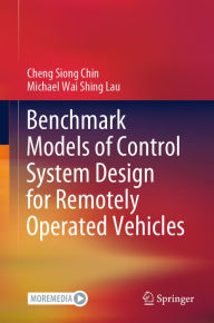 Title: Benchmark Models of Control System Design for Remotely Operated Vehicles, Author: Cheng Siong Chin