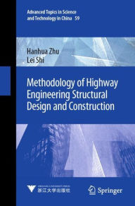 Title: Methodology of Highway Engineering Structural Design and Construction, Author: Hanhua Zhu