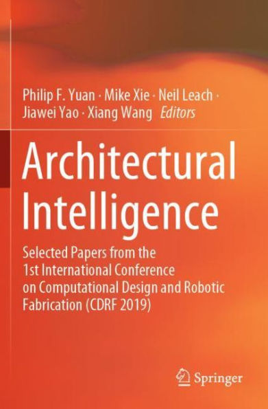Architectural Intelligence: Selected Papers from the 1st International Conference on Computational Design and Robotic Fabrication (CDRF 2019)
