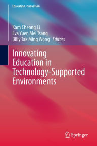 Title: Innovating Education in Technology-Supported Environments, Author: Kam Cheong Li