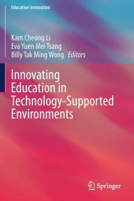 Title: Innovating Education in Technology-Supported Environments, Author: Kam Cheong Li