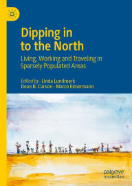 Title: Dipping in to the North: Living, Working and Traveling in Sparsely Populated Areas, Author: Linda Lundmark