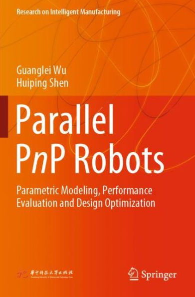 Parallel PnP Robots: Parametric Modeling, Performance Evaluation and Design Optimization