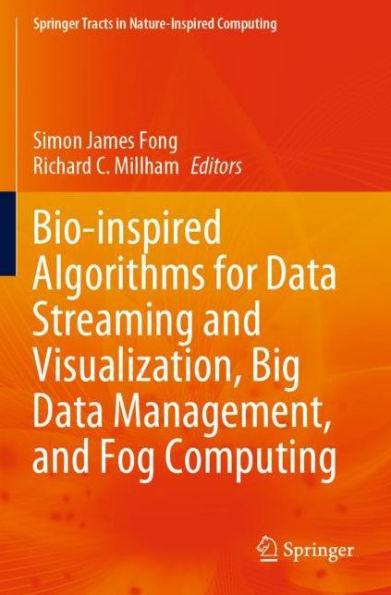 Bio-inspired Algorithms for Data Streaming and Visualization, Big Management, Fog Computing