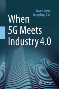 Title: When 5G Meets Industry 4.0, Author: Xiwen Wang