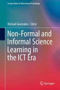 Title: Non-Formal and Informal Science Learning in the ICT Era, Author: Michail Giannakos