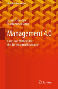 Title: Management 4.0: Cases and Methods for the 4th Industrial Revolution, Author: James R. Reagan