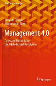 Title: Management 4.0: Cases and Methods for the 4th Industrial Revolution, Author: James R. Reagan