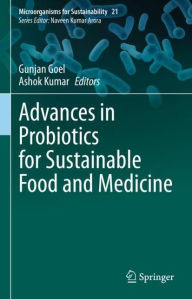 Title: Advances in Probiotics for Sustainable Food and Medicine, Author: Gunjan Goel