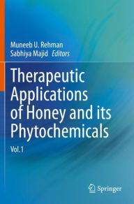 Title: Therapeutic Applications of Honey and its Phytochemicals: Vol.1, Author: Muneeb U. Rehman
