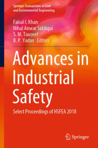 Title: Advances in Industrial Safety: Select Proceedings of HSFEA 2018, Author: Faisal I. Khan