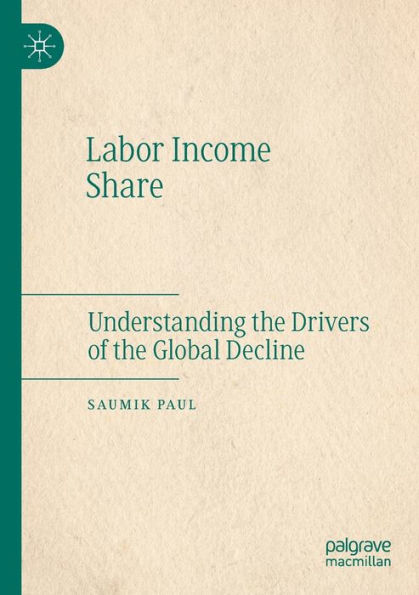 Labor Income Share: Understanding the Drivers of Global Decline