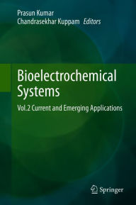 Title: Bioelectrochemical Systems: Vol.2 Current and Emerging Applications, Author: Prasun Kumar
