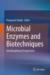 Title: Microbial Enzymes and Biotechniques: Interdisciplinary Perspectives, Author: Pratyoosh Shukla