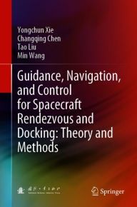Title: Guidance, Navigation, and Control for Spacecraft Rendezvous and Docking: Theory and Methods, Author: Yongchun Xie