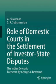 Title: Role of Domestic Courts in the Settlement of Investor-State Disputes: The Indian Scenario, Author: A. Saravanan