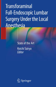 Title: Transforaminal Full-Endoscopic Lumbar Surgery Under the Local Anesthesia: State of the Art, Author: Koichi Sairyo