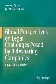 Title: Global Perspectives on Legal Challenges Posed by Ridesharing Companies: A Case Study of Uber, Author: Zeynep Ayata