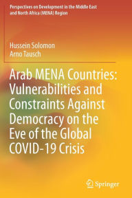 Title: Arab MENA Countries: Vulnerabilities and Constraints Against Democracy on the Eve of the Global COVID-19 Crisis, Author: Hussein Solomon