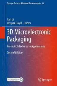 Title: 3D Microelectronic Packaging: From Architectures to Applications, Author: Yan Li