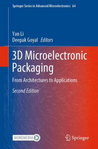 Title: 3D Microelectronic Packaging: From Architectures to Applications, Author: Yan Li
