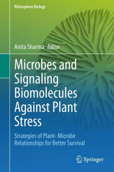 Microbes and Signaling Biomolecules Against Plant Stress: Strategies of Plant- Microbe Relationships for Better Survival