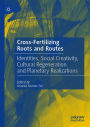 Cross-Fertilizing Roots and Routes: Identities, Social Creativity, Cultural Regeneration and Planetary Realizations