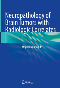 Title: Neuropathology of Brain Tumors with Radiologic Correlates, Author: Meghana Chougule