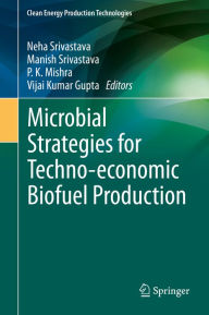 Title: Microbial Strategies for Techno-economic Biofuel Production, Author: Neha Srivastava