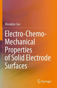 Title: Electro-Chemo-Mechanical Properties of Solid Electrode Surfaces, Author: Masahiro Seo