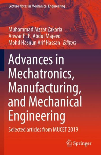 Advances Mechatronics, Manufacturing, and Mechanical Engineering: Selected articles from MUCET 2019