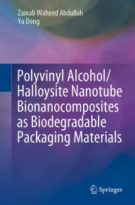 Title: Polyvinyl Alcohol/Halloysite Nanotube Bionanocomposites as Biodegradable Packaging Materials, Author: Zainab Waheed Abdullah