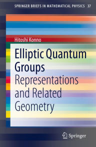 Title: Elliptic Quantum Groups: Representations and Related Geometry, Author: Hitoshi Konno