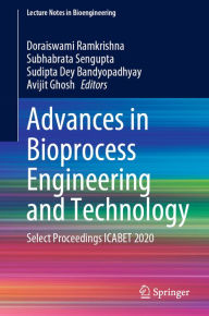 Title: Advances in Bioprocess Engineering and Technology: Select Proceedings ICABET 2020, Author: Doraiswami Ramkrishna