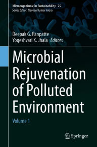 Title: Microbial Rejuvenation of Polluted Environment: Volume 1, Author: Deepak G. Panpatte