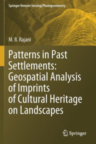 Title: Patterns in Past Settlements: Geospatial Analysis of Imprints of Cultural Heritage on Landscapes, Author: M.B. Rajani