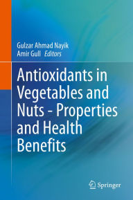 Title: Antioxidants in Vegetables and Nuts - Properties and Health Benefits, Author: Gulzar Ahmad Nayik