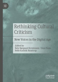 Title: Rethinking Cultural Criticism: New Voices in the Digital Age, Author: Nete Nørgaard Kristensen