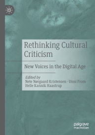 Title: Rethinking Cultural Criticism: New Voices in the Digital Age, Author: Nete Nørgaard Kristensen