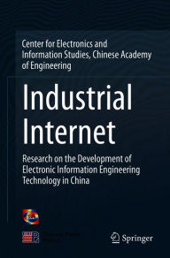 Title: Industrial Internet: Research on the Development of Electronic Information Engineering Technology in China, Author: China Info & Comm Tech Grp Corp