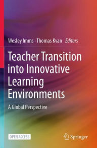 Title: Teacher Transition into Innovative Learning Environments: A Global Perspective, Author: Wesley Imms