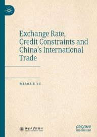 Title: Exchange Rate, Credit Constraints and China's International Trade, Author: Miaojie Yu