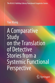 Title: A Comparative Study on the Translation of Detective Stories from a Systemic Functional Perspective, Author: Yan Wang