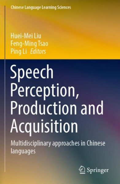 Speech Perception, Production and Acquisition: Multidisciplinary approaches Chinese languages