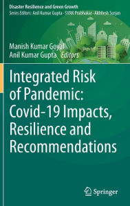 Title: Integrated Risk of Pandemic: Covid-19 Impacts, Resilience and Recommendations, Author: Manish Kumar Goyal