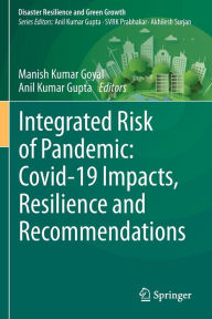 Title: Integrated Risk of Pandemic: Covid-19 Impacts, Resilience and Recommendations, Author: Manish Kumar Goyal